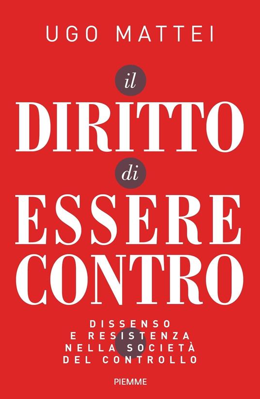 Il diritto di essere contro. Dissenso e resistenza nella società del controllo - Ugo Mattei - ebook