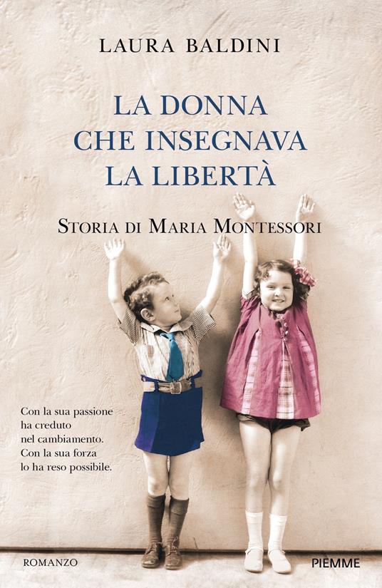 La donna che insegnava la libertà. Storia di Maria Montessori - Laura Baldini,Maria Pia Smiths-Jacob - ebook