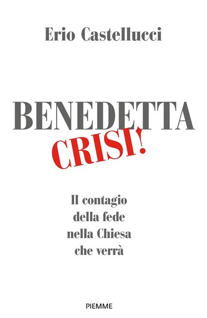 Benedetta crisi! Il contagio della fede nella Chiesa che verrà - Erio Castellucci - ebook
