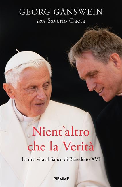 Nient'altro che la verità. La mia vita al fianco di Benedetto XVI - Saverio Gaeta,Georg Gänswein - ebook