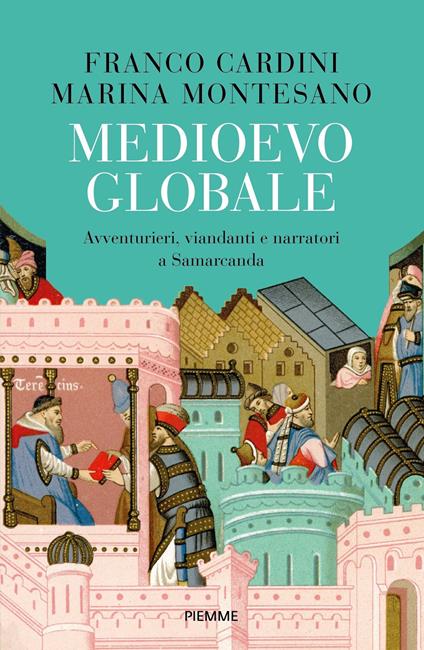 Medioevo globale. Avventurieri, viandanti e narratori a Samarcanda - Franco Cardini,Marina Montesano - ebook