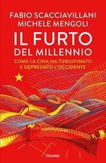 Il furto del millennio. Come la Cina ha turlupinato e depredato l'Occidente