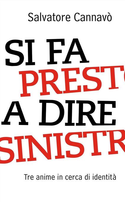 Si fa presto a dire sinistra. Tre anime in cerca di identità - Salvatore Cannavò - ebook