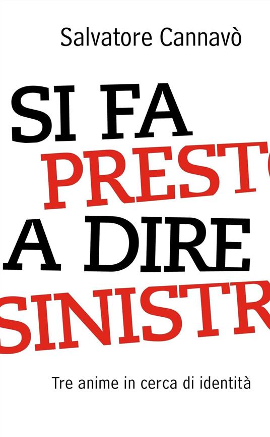 Si fa presto a dire sinistra. Tre anime in cerca di identità - Salvatore Cannavò - ebook