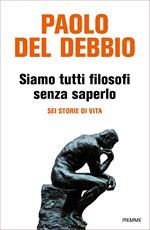 Siamo tutti filosofi senza saperlo. Sei storie di vita