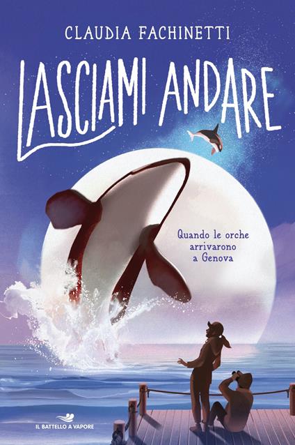 Lasciami andare. Quando le orche arrivarono a Genova - Claudia Fachinetti - ebook