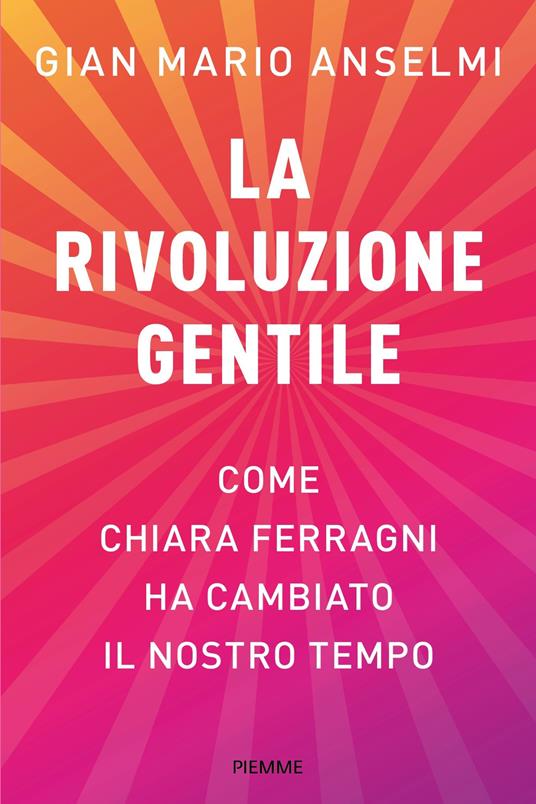 La rivoluzione gentile. Come Chiara Ferragni ha cambiato il nostro tempo - Gian Mario Anselmi - ebook