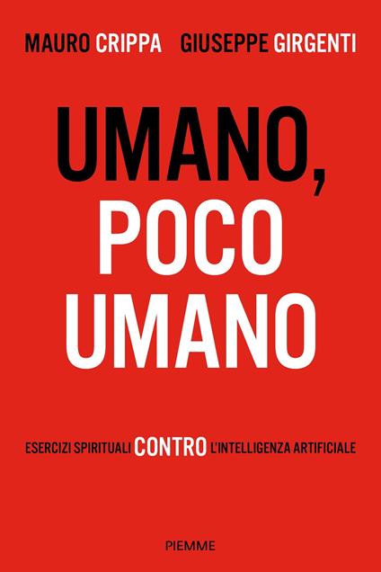 Umano, poco umano. Esercizi spirituali contro l'intelligenza artificiale - Mauro Crippa,Giuseppe Girgenti - ebook