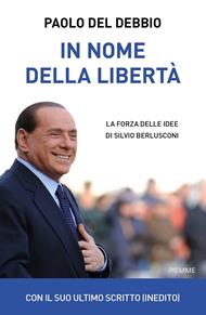 In nome della libertà. La forza delle idee di Silvio Berlusconi