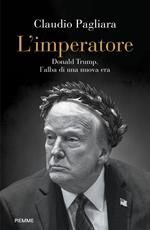 L' imperatore. Donald Trump, l'alba di una nuova era