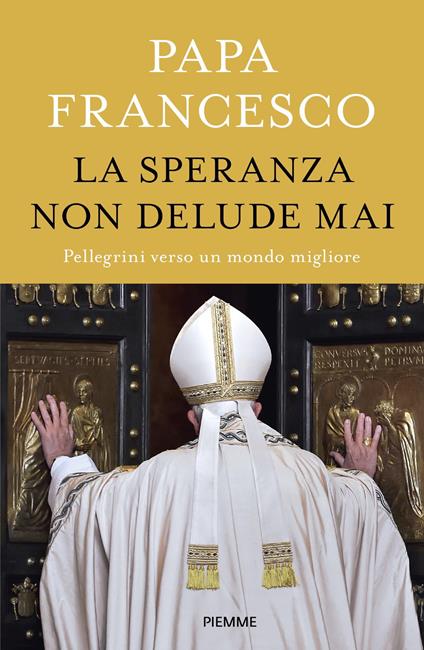 La speranza non delude mai. Pellegrini verso un mondo migliore - Francesco (Jorge Mario Bergoglio) - ebook
