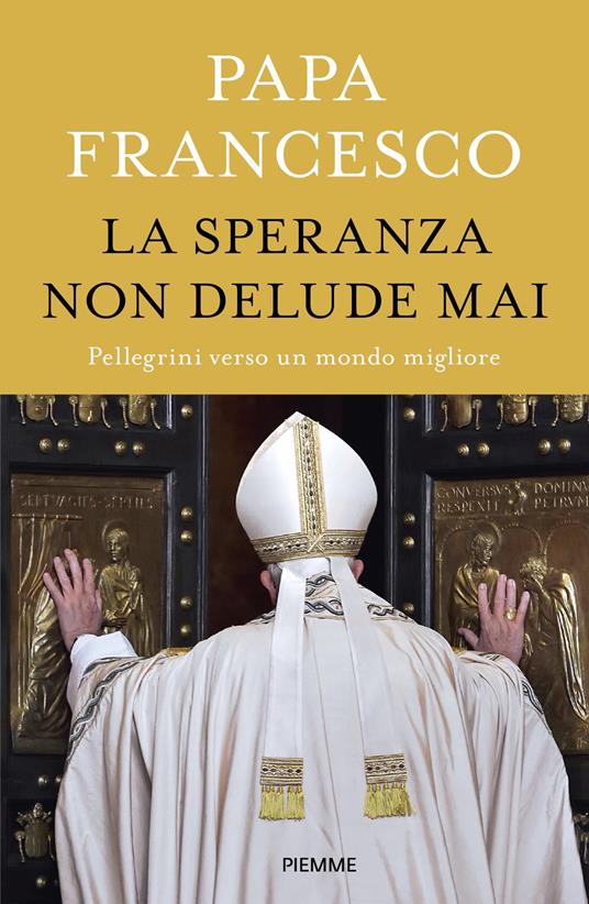 La speranza non delude mai. Pellegrini verso un mondo migliore - Francesco (Jorge Mario Bergoglio) - ebook