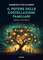 Il potere delle costellazioni familiari. L'amore che libera