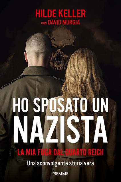 Ho sposato un nazista. La mia fuga dal Quarto Reich - Hilde Keller,David Murgia - ebook