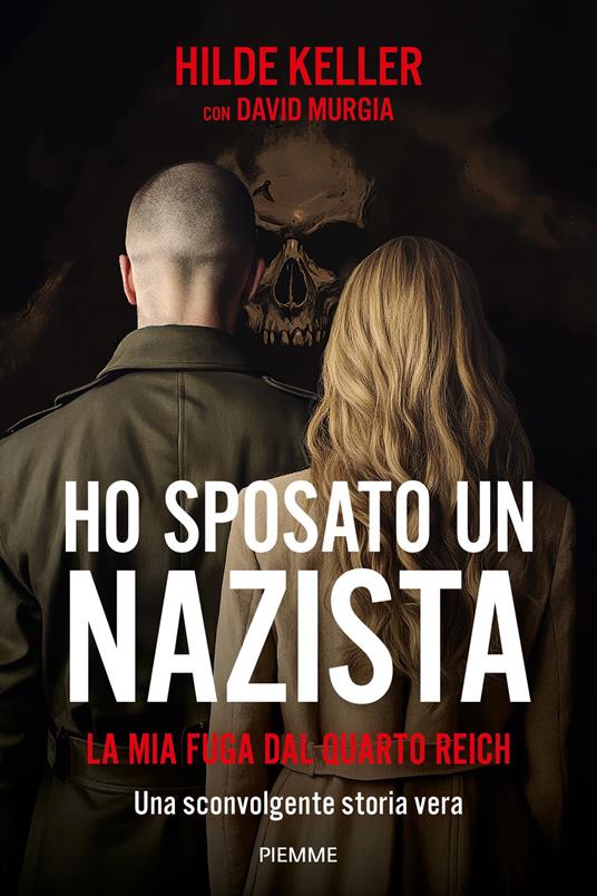 Ho sposato un nazista. La mia fuga dal Quarto Reich - Hilde Keller,David Murgia - ebook