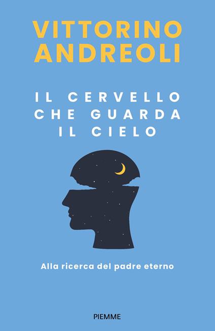Il cervello che guarda il cielo. Alla ricerca del padre eterno - Vittorino Andreoli - ebook