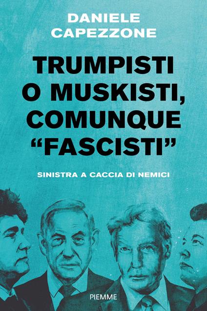 Trumpisti o muskisti, comunque «fascisti». Sinistra a caccia di nemici - Daniele Capezzone - ebook