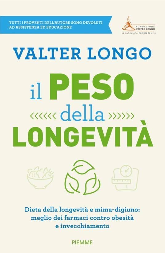 Il peso della longevità. Dieta della longevità e mima-digiuno: meglio dei farmaci contro obesità e invecchiamento - Valter Longo - ebook