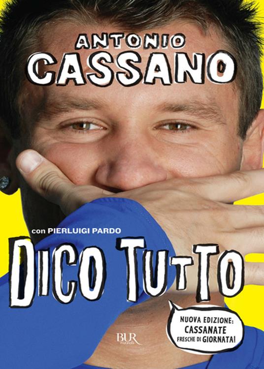 Dico tutto - Antonio Cassano,Pierluigi Pardo - ebook