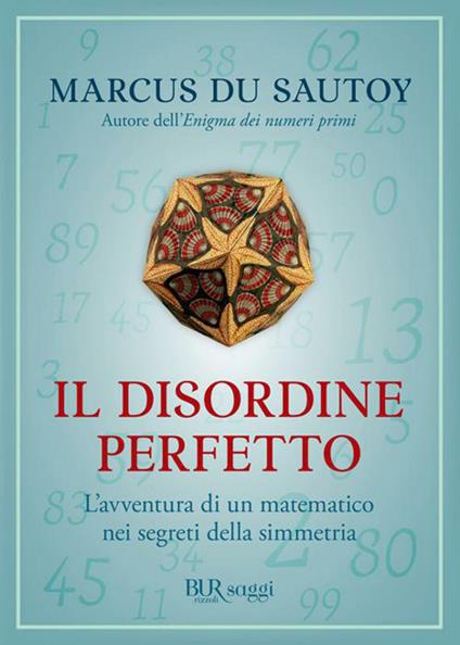 Il disordine perfetto. L'avventura di un matematico nei segreti della simmetria - Marcus Du Sautoy,D. Didero,M. Scaglione,R. Zuppet - ebook