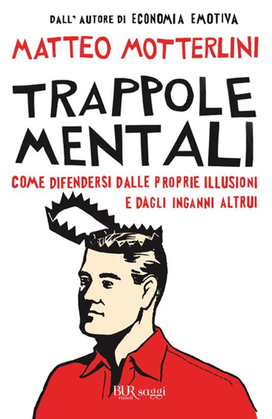 Trappole mentali. Come difendersi dalle proprie illusioni e dagli inganni altrui - Matteo Motterlini - ebook