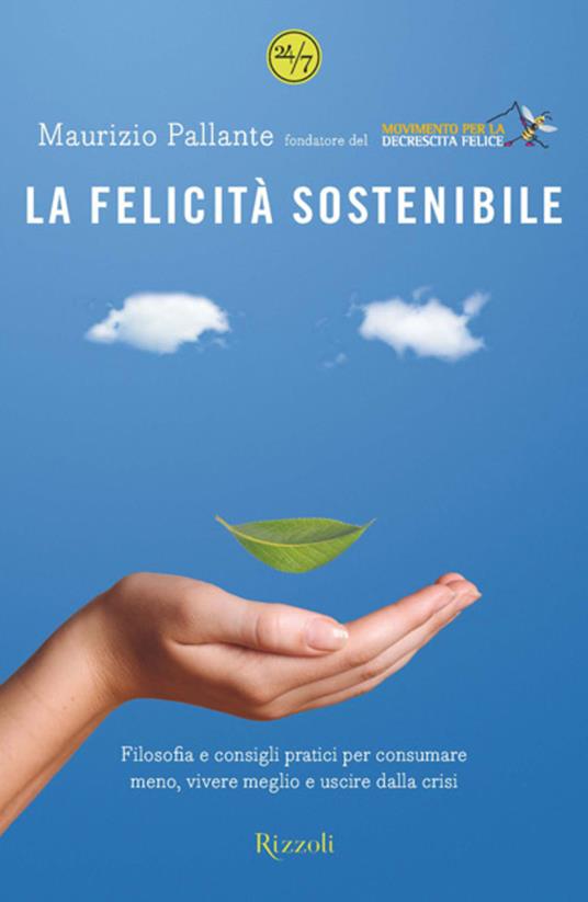 La felicità sostenibile. Filosofia e consigli pratici per consumare meno, vivere meglio e uscire dalla crisi - Maurizio Pallante - ebook