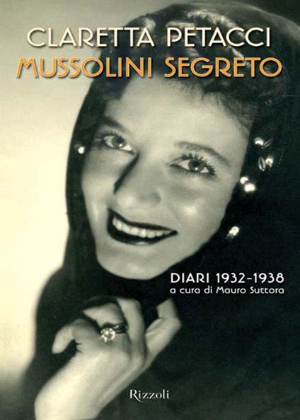 Mussolini segreto. Diari 1932-1938 - Claretta Petacci,M. Suttora - ebook