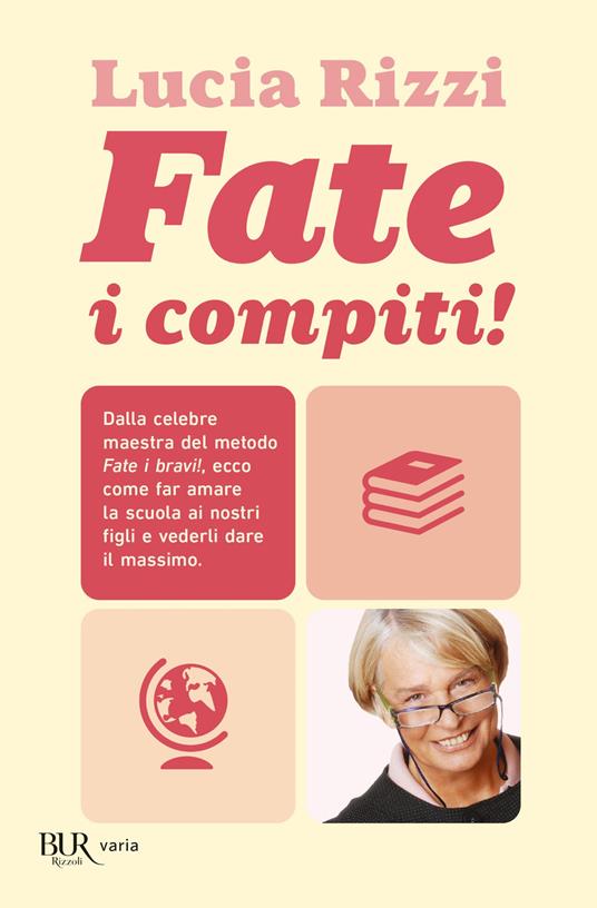 Fate i compiti! Dalla tata più famosa d'Italia, regole e consigli per far amare la scuola e ottenere il meglio dai nostri figli - Lucia Rizzi - ebook