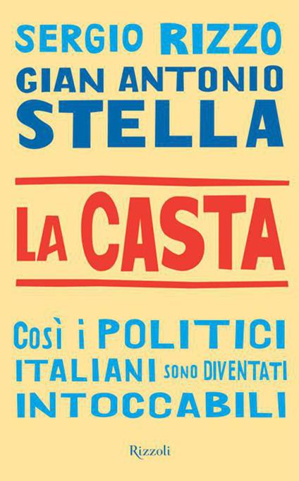 La casta. Così i politici italiani sono diventati intoccabili - Sergio Rizzo,Gian Antonio Stella - ebook