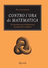 Contro l'ora di matematica. Un manifesto per la liberazione di professori e studenti