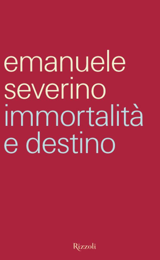 Immortalità e destino - Emanuele Severino - ebook