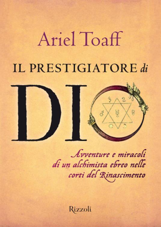 Il prestigiatore di Dio. Avventure e miracoli di un alchimista ebreo nelle corti del Rinascimento - Ariel Toaff - ebook