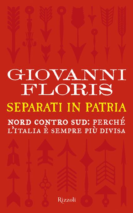 Separati in patria. Nord contro Sud: perché l'Italia è sempre più divisa - Giovanni Floris - ebook