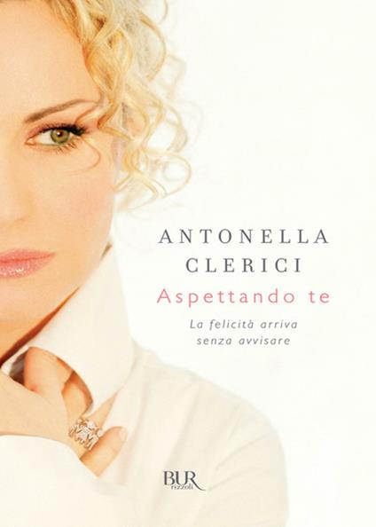 Aspettando te. La felicità arriva senza avvisare - Antonella Clerici - ebook