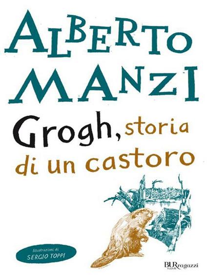 Grogh, storia di un castoro - Alberto Manzi,Sergio Toppi - ebook