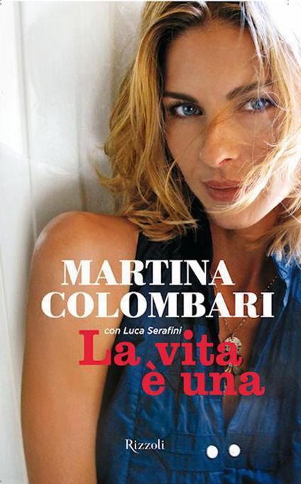 La vita è una - Martina Colombari,Luca Serafini - ebook