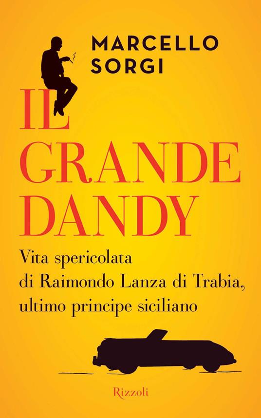 Il grande dandy. Vita spericolata di Raimondo Lanza di Trabia, ultimo principe siciliano - Marcello Sorgi - ebook