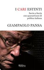 I cari estinti. Faccia a faccia con quarant'anni di politica italiana