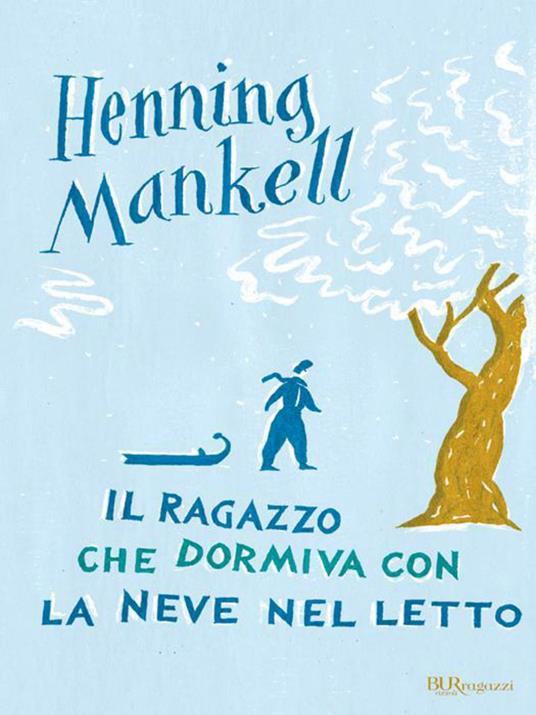 Il ragazzo che dormiva con la neve nel letto - Henning Mankell,Laura Cangemi - ebook