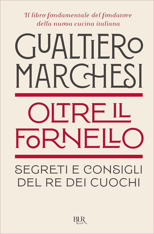 Oltre il fornello. Segreti e consigli del re dei cuochi - Gualtiero Marchesi - ebook