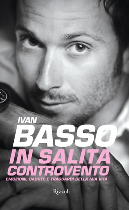 In salita controvento. Emozioni, cadute e traguardi della mia vita - Ivan Basso,Francesco Caielli - ebook