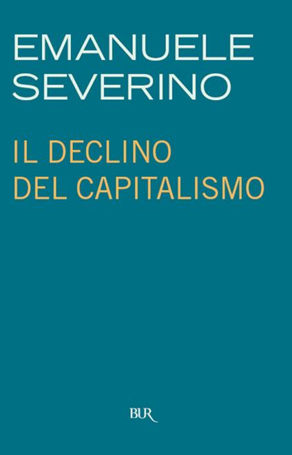 Il declino del capitalismo - Emanuele Severino - ebook