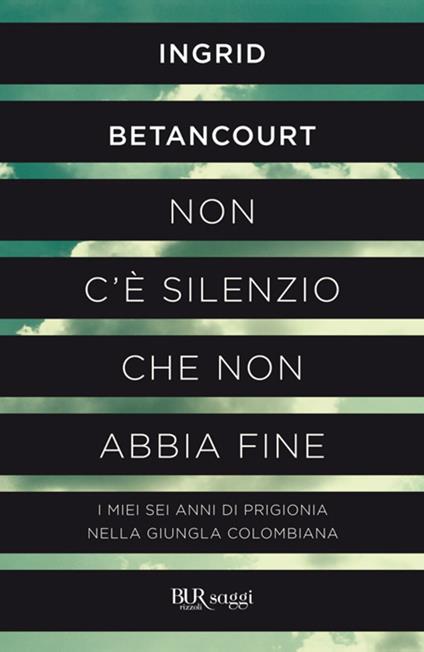 Non c'è silenzio che non abbia fine - Ingrid Betancourt,F. Peri - ebook