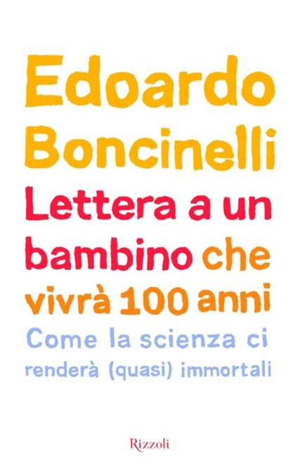 Lettera a un bambino che vivrà fino a 100 anni - Edoardo Boncinelli - ebook