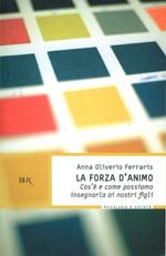 La forza d'animo. Cos'è e come possiamo insegnarla ai nostri figli