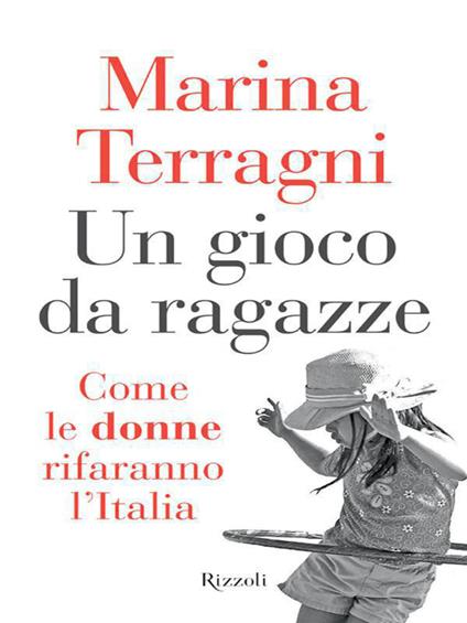 Un gioco da ragazze. Come le donne rifaranno l'Italia - Marina Terragni - ebook