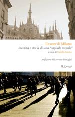Il cuore di Milano. Identità e storia di una «capitale morale»