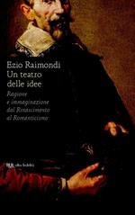 Un teatro delle idee. Ragione e immaginazione dal Rinascimento al Romanticismo