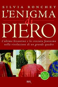 L' enigma di Piero. L'ultimo bizantino e la crociata fantasma nella rivelazione di un grande quadro