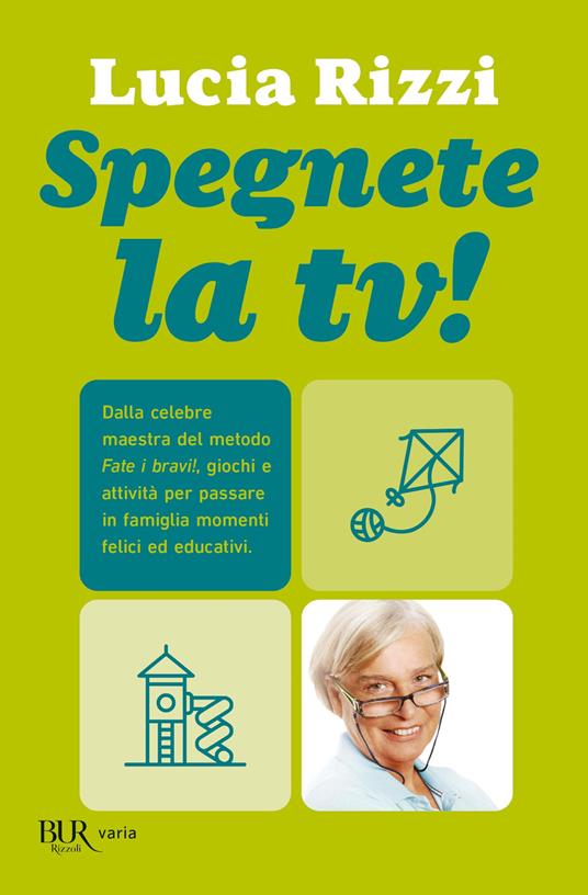 Spegnete la TV! Con il metodo «Fate i bravi!», giochi e attività per tutta la famiglia. Un momento di sana e corretta educazione (1-15 anni) - Lucia Rizzi - ebook